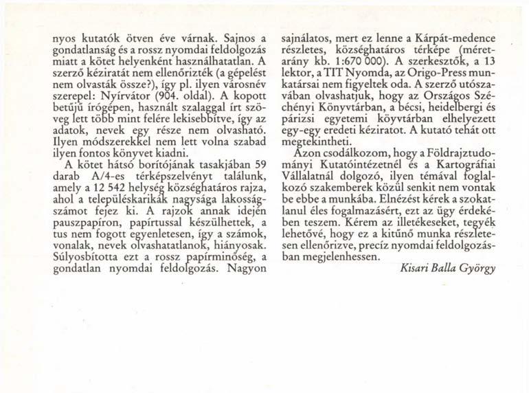 nyos kutatók ötven éve várnak. Sajnos a gondatlanság és a rossz nyomdai feldolgozás miatt a kötet helyenként használhatatlan. A szerző kéziratát nem ellenőrizték (a gépelést nem olvasták össze?