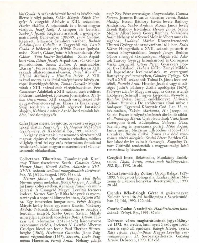 József: Régészeti ásatások a gyöngyösmátrafüredi Benevárban 1982-89, Juan Cabello: Régészeti feltárások Sztrahora várában, Bodnár Katalin-Juan Cabello: A Zagyvafői vár, László Csaba: A hédervári vár,