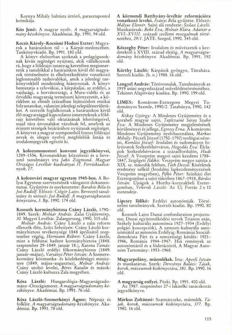 Kornya Mihály babtista úttörő, parasztapostol krónikája. Kiss Jenő: A magyar nyelv. A magyarságtudomány kézikönyve. Akadémiai. Bp. 1991. 94 old.