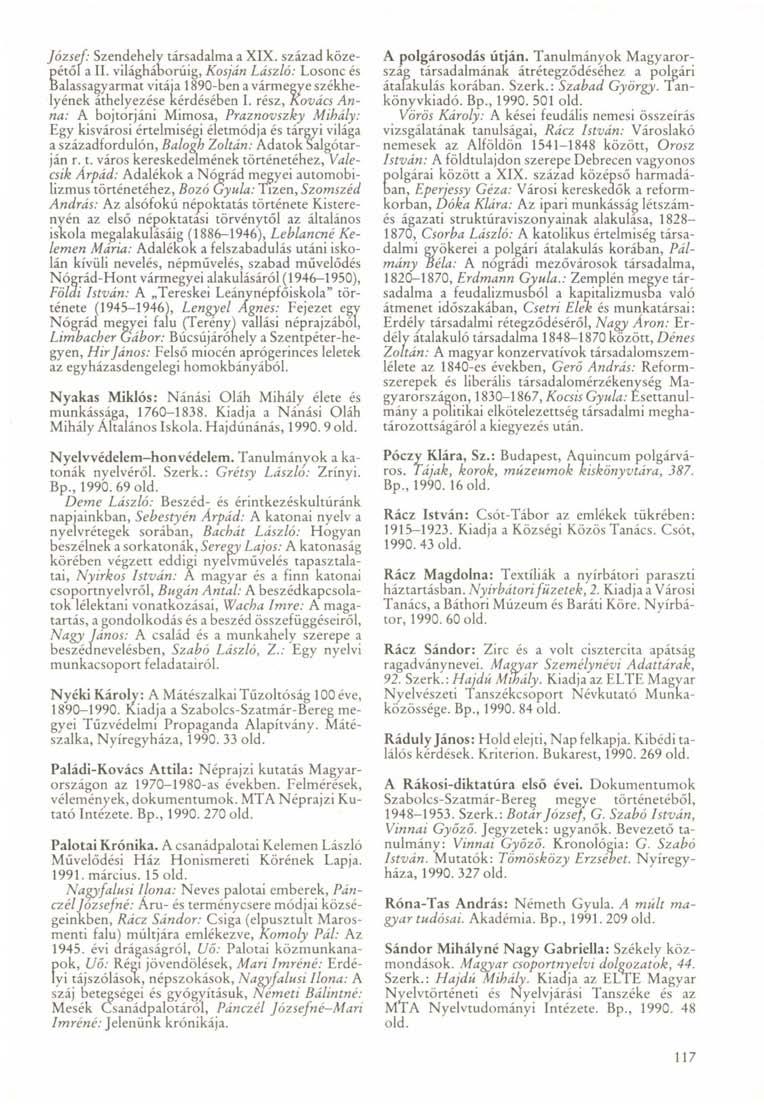 József: Szendehely társadalma a XIX. század közepétől a II. világháborúig, Kosján László: Losonc és Balassagyarmat vitája 1890-ben a vármegye székhelyének áthelyezése kérdésében I.