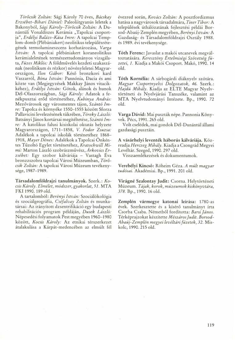 Törőcsik Zoltán: Sági Károly 70 éves, Bácskay Erzsébet-Bihari Dániel: Paleoliitgyanús leletek a Bakonyból, Sági Károly-Törőcsik Zoltán: A Dunántúli Vonaldíszes Kerámia Tapolcai csoportja", Erdélyi