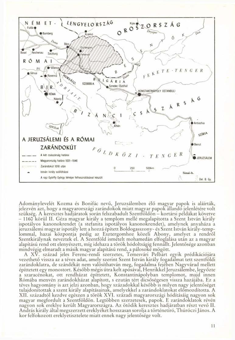A JERUZSÁLEMI ÉS A RÓMAI ZARÁNDOKÚT A két császárság határai Magyarország határa 1031-1046 Zarándokút 1018 után '»közi - tenger JERUZSÁLEM / István király szállóházai A rajz Györffy György térképe