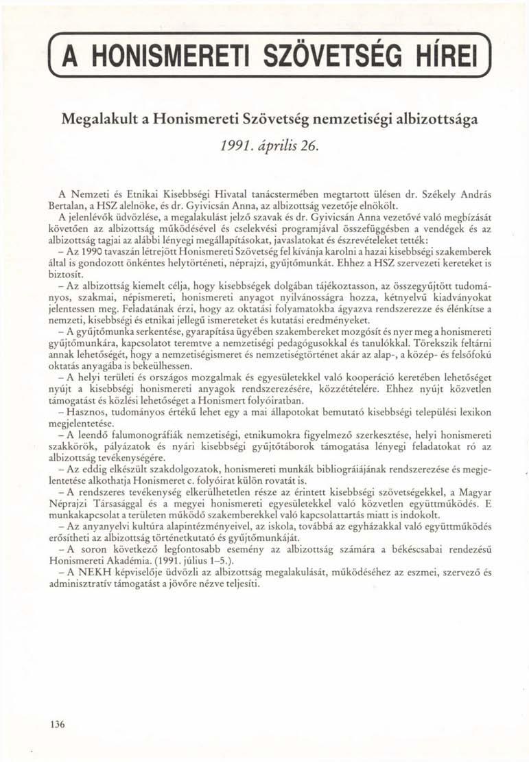 A HONISMERETI SZOVETSEG HÍREI Megalakult a Honismereti Szövetség nemzetiségi albizottsága 1991. április 26. A Nemzeti és Etnikai Kisebbségi Hivatal tanácstermében megtartott ülésen dr.
