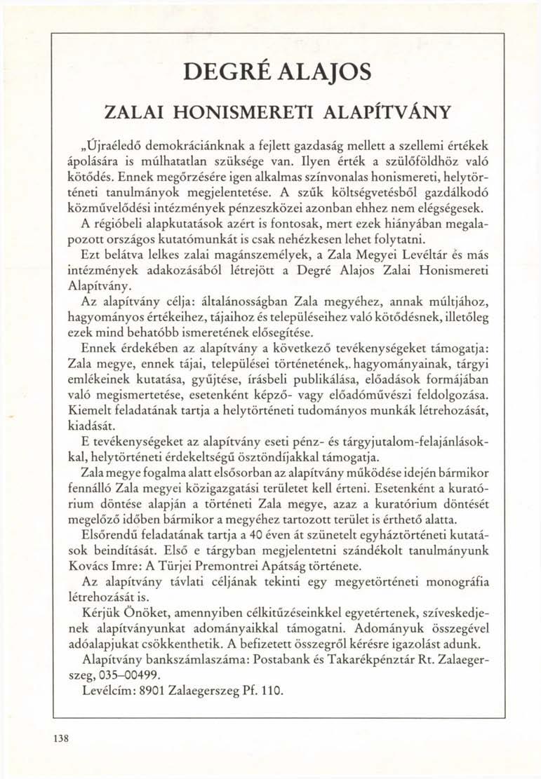 DEGRÉ ALAJOS ZALAI HONISMERETI ALAPÍTVÁNY Újraéledő demokráciánknak a fejlett gazdaság mellett a szellemi értékek ápolására is múlhatatlan szüksége van. Ilyen érték a szülőföldhöz való kötődés.