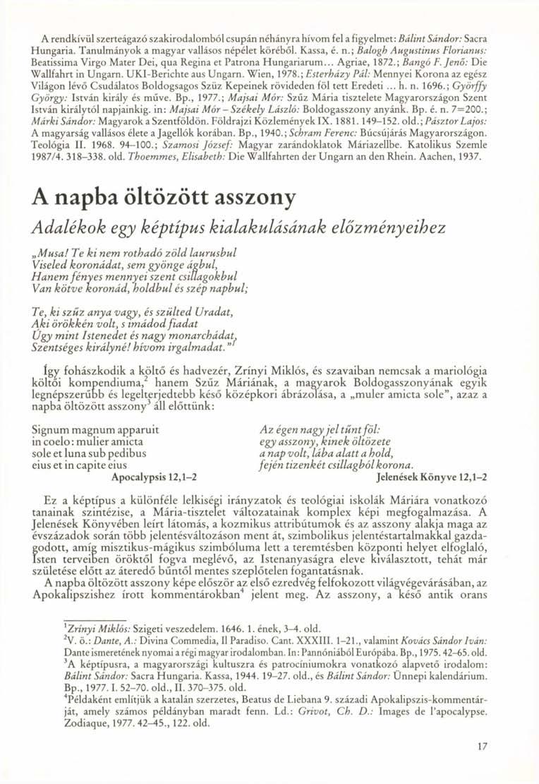 A rendkívül szerteágazó szakirodalomból csupán néhányra hívom fel a figyelmet: Bálint Sándor: Sacra Hungaria. Tanulmányok a magyar vallásos népélet köréből. Kassa, é. n.; Balogh Augustinus Florianus: Beatissima Virgo Mater Dei, qua Regina et Patrona Hungariarum.