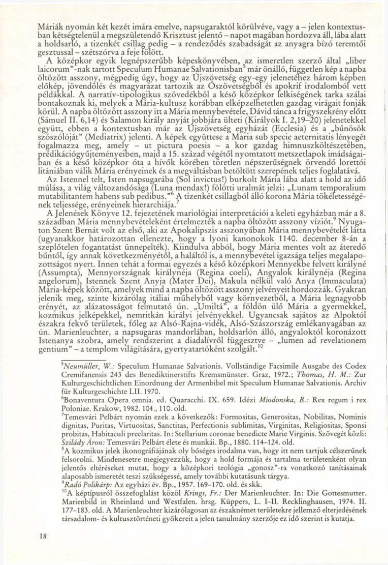 Máriák nyomán két kezét imára emelve, napsugaraktól körülvéve, vagy a jelen kontextusban kétségtelenül a megszületendő Krisztust jelentő - napot magában hordozva áll, lába alatt a holdsarló, a