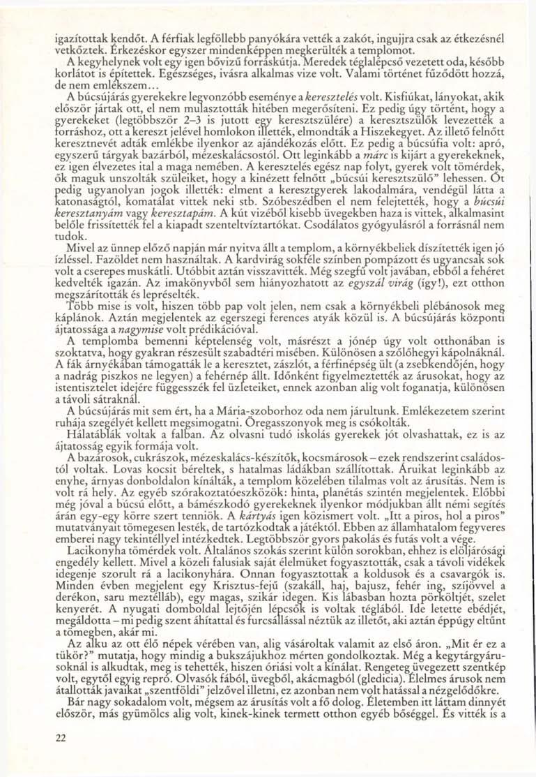 igazítottak kendőt. A férfiak legföllebb panyókára vették a zakót, ingujjra csak az étkezésnél vetkőztek. Érkezéskor egyszer mindenképpen megkerülték a templomot.