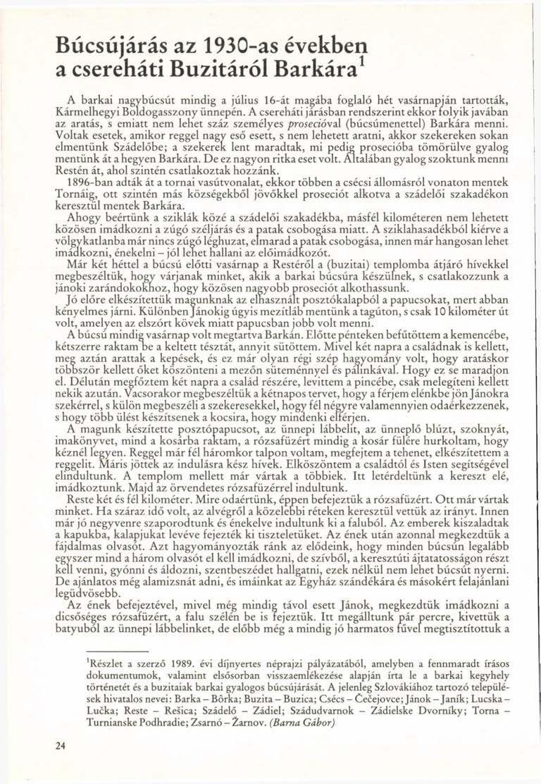 Búcsújárás az 1930-as években a csereháti Buzitárói Barkára 1 A barkai nagybúcsút mindig a július 16-át magába foglaló hét vasárnapján tartották, Kármelhegyi Boldogasszony ünnepén.