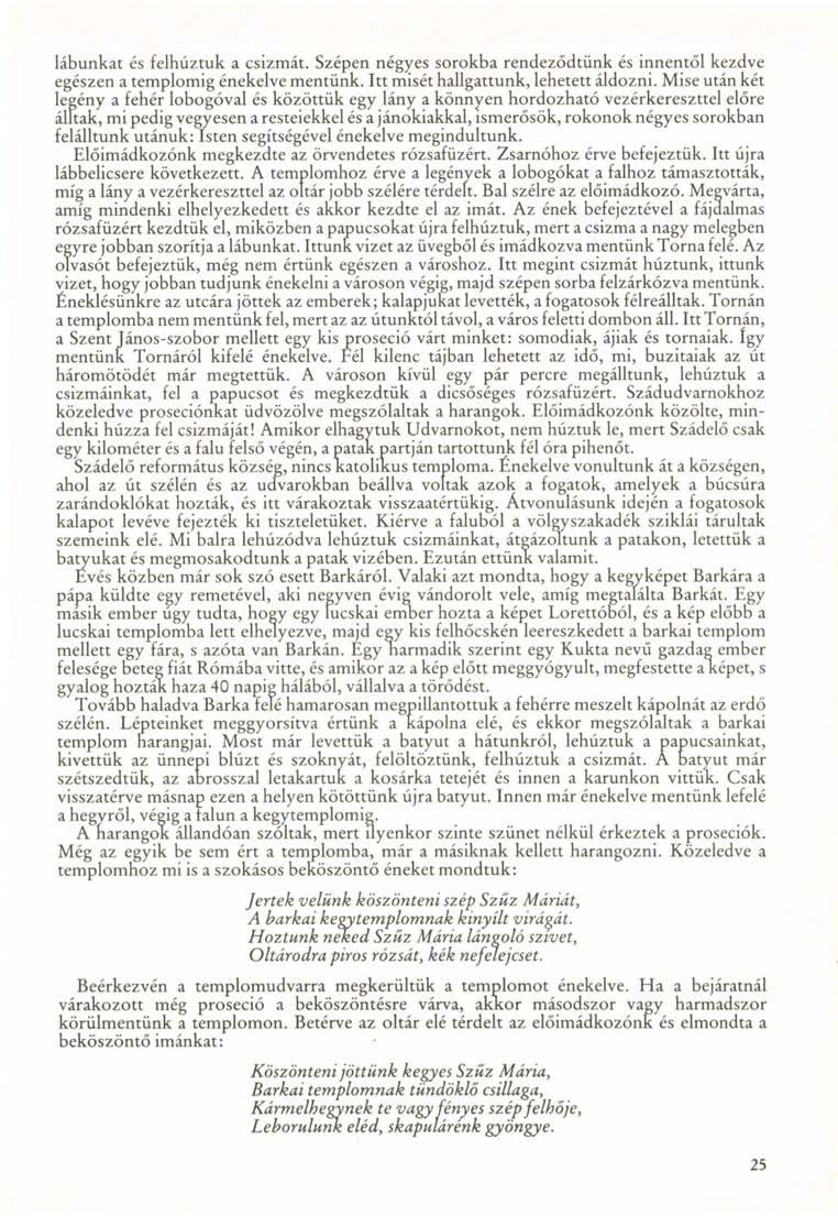 lábunkat és felhúztuk a csizmát. Szépen négyes sorokba rendeződtünk és innentől kezdve egészen a templomig énekelve mentünk. Itt misét hallgattunk, lehetett áldozni.