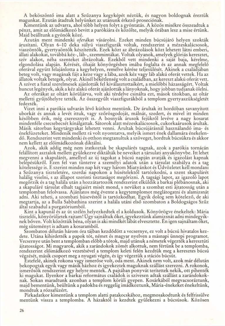 A beköszöntő ima alatt a Szűzanya kegyképét néztük, és nagyon boldognak éreztük magunkat. Ezután átadtuk helyünket az utánunk érkező proseciónak.