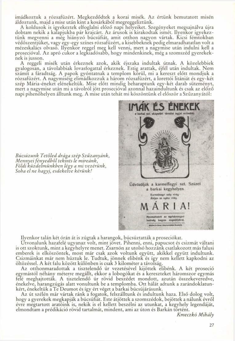 imádkoztuk a rózsafüzért. Megkezdődtek a korai misék. Az értünk bemutatott misén áldoztunk, majd a mise után kint a kosárkából megreggeliztünk.