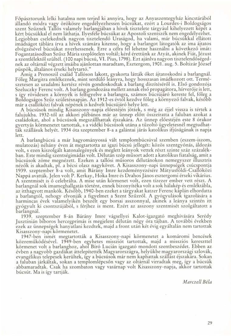 Főpásztorunk lelki hatalma nem terjed ki annyira, hogy az Anyaszentegyház kincstárából állandó módra vagy örökösre engedélyezhessen búcsúkat, ezért a Lourdes-i Boldogságos szent Szűznek Taüós