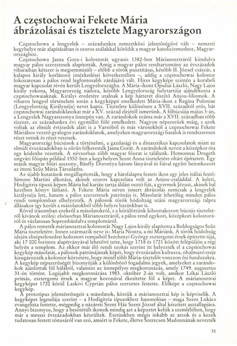 A cz^stochowai Fekete Mária ábrázolásai és tisztelete Magyarországon Cz^stochowa a lengyelek - századunkra nemzetközi jelentőségűvé vált - nemzeti kegyhelye már alapításában is szoros szálakkal