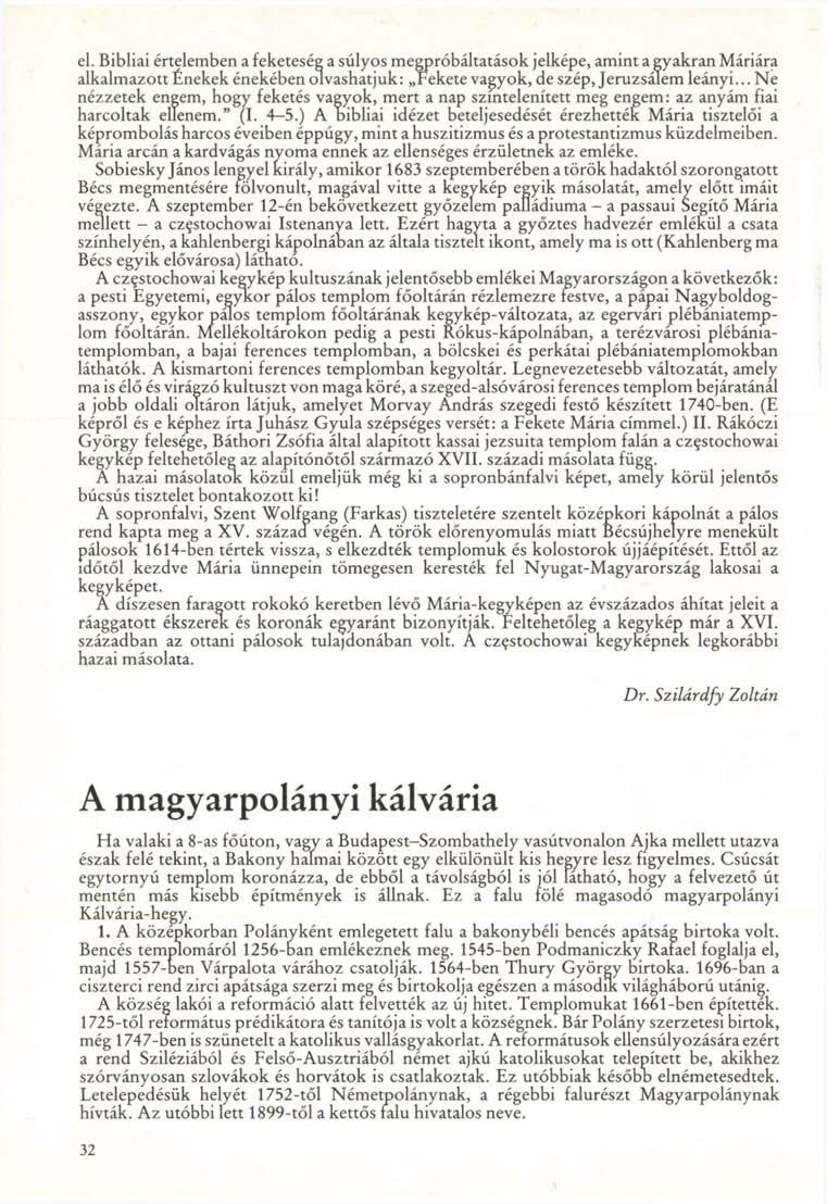 el. Bibliai értelemben a feketeség a súlyos megpróbáltatások jelképe, amint a gyakran Máriára alkalmazott Énekek énekében olvashatjuk: Fekete vagyok, de szép, Jeruzsálem leányi.