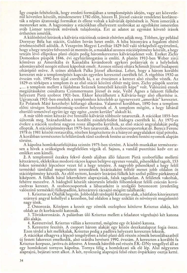 így csupán feltételezik, hogy eredeti formájában a templomépítés idején, vagy azt közvetlenül követően készült, mindenesetre 1780 előtt, hiszen II.