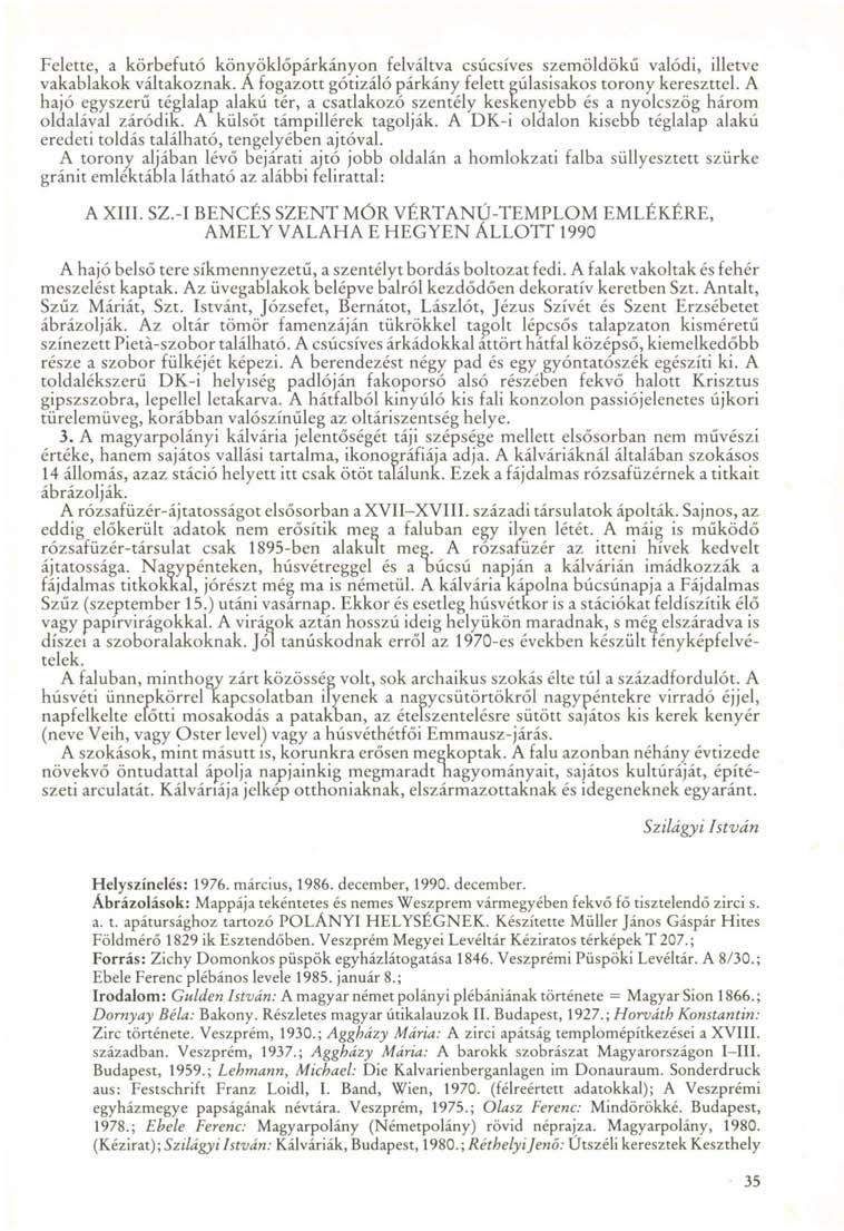 Felette, a körbefutó könyöklőpárkányon felváltva csúcsíves szemöldökű valódi, illetve vakablakok váltakoznak. A fogazott gótizáló párkány felett gúlasisakos torony kereszttel.