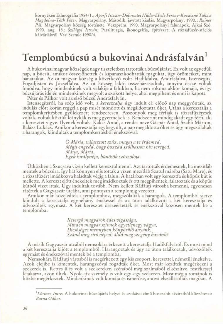 környékén Ethnográfia 1984/1.; Aporfi István-Döbröntei Hilda-Ebele Ferenc-Kovácsné Takács Magdolna-Tóth Péter: Magyarpolány. Második, javított kiadás. Magyarpolány, 1990.