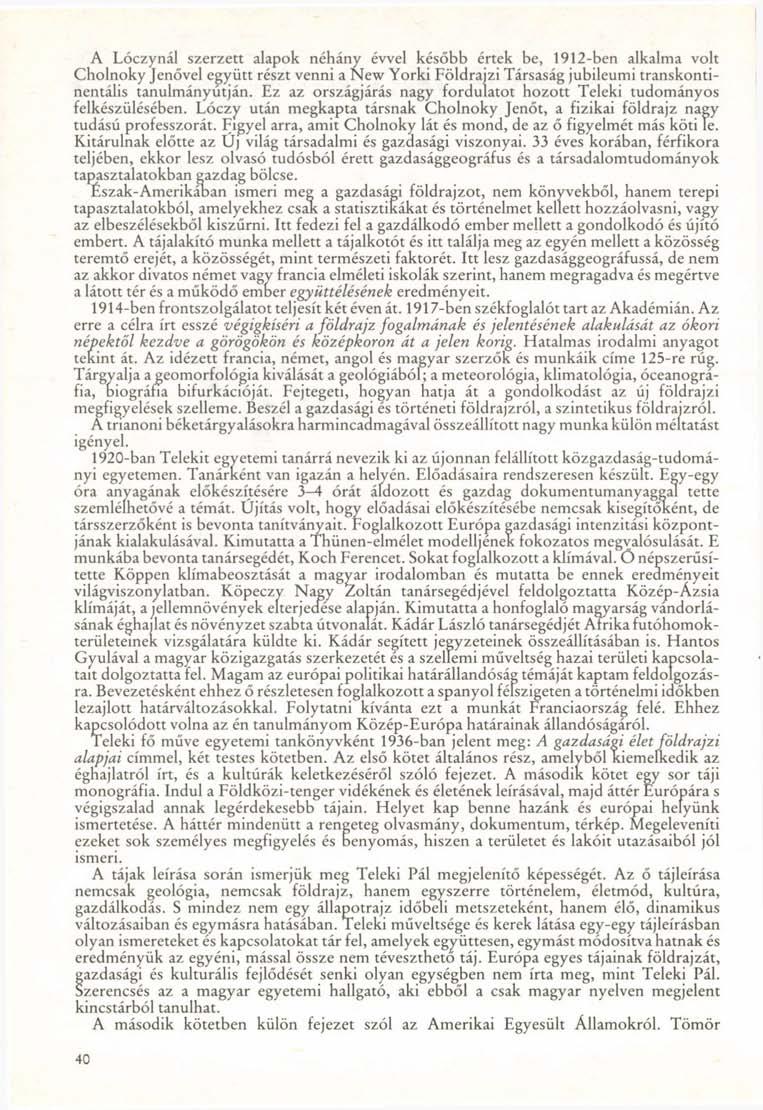 A Lóczynál szerzett alapok néhány évvel később értek be, 1912-ben alkalma volt Cholnoky Jenővel együtt részt venni a New Yorki Földrajzi Társaság jubileumi transkontinentális tanulmányútján.