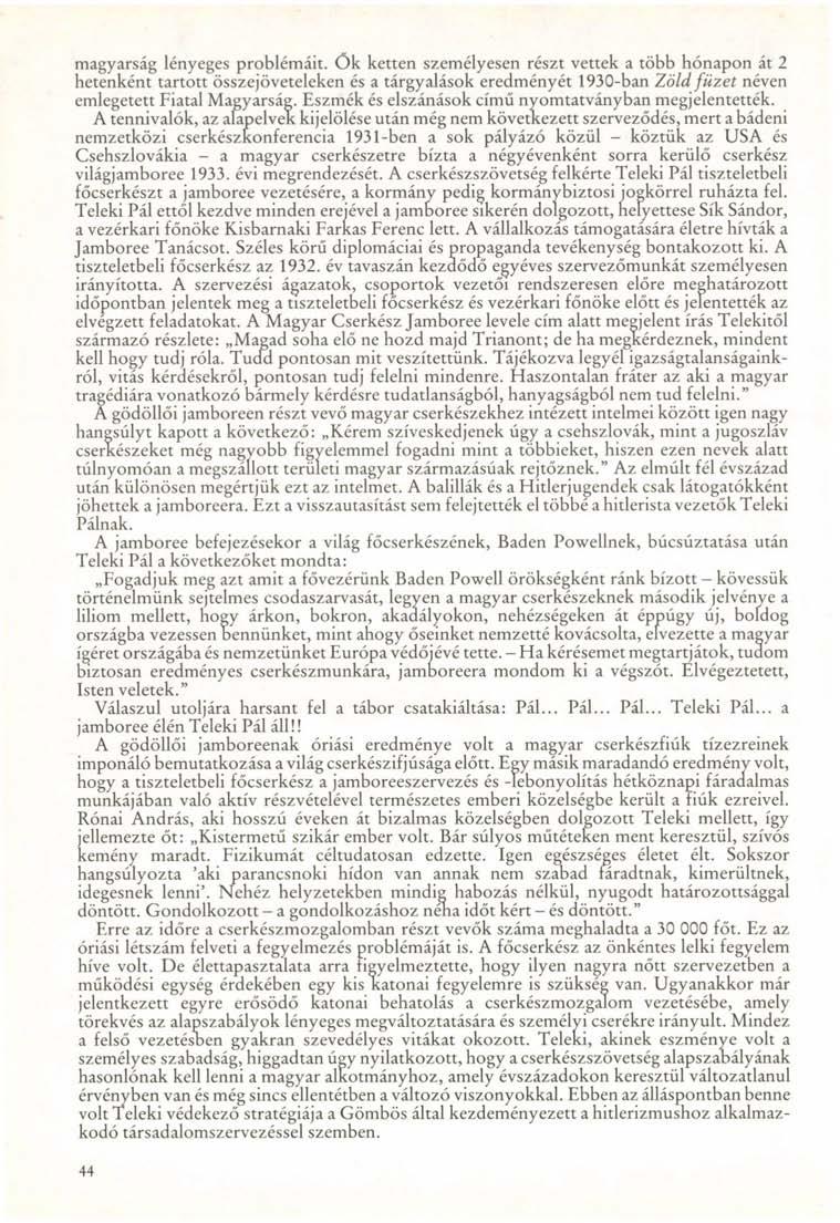 magyarság lényeges problémáit, ök ketten személyesen részt vettek a több hónapon át 2 hetenként tartott összejöveteleken és a tárgyalások eredményét 1930-ban Zöld füzet néven emlegetett Fiatal