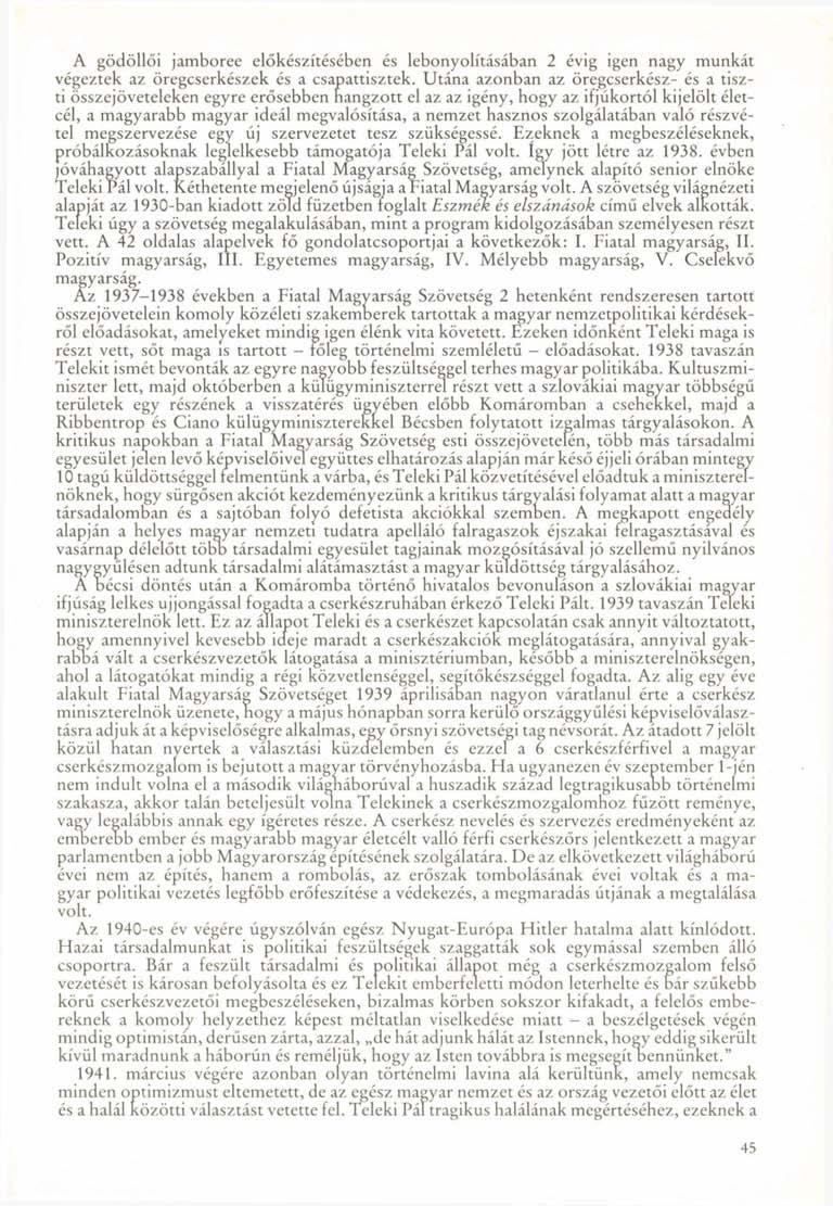 A gödöllői jamboree előkészítésében és lebonyolításában 2 évig igen nagy munkát végeztek az öregcserkészek és a csapattisztek.