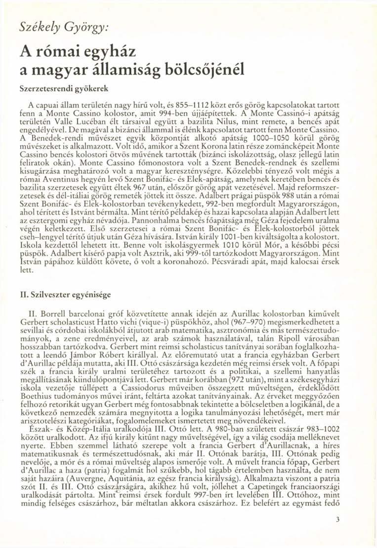 Székely György: A római egyház a magyar államiság bölcsőjénél Szerzetesrendi gyökerek A capuai állam területén nagy hírű volt, és 855-1112 közt erős görög kapcsolatokat tartott fenn a Monte Cassino