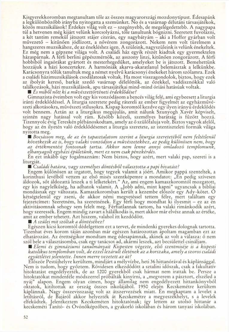 Kisgyerekkoromban megtanultam tőle az összes magyarországi mozdonytípust. Édesapánk a legkülönbözőbb irányba nyitogatta a szemünket. No és a vasárnap délutáni társasjátékok, közös muzsikálások!
