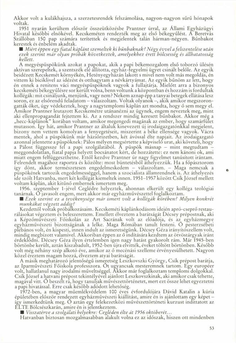 Akkor volt a kulákhajsza, a szerzetesrendek felszámolása, nagyon-nagyon sűrű hónapok voltak. 1951 nyarán kerültem először összeütközésbe Prantner úrral, az Állami Egyházügyi Hivatal későbbi elnökével.