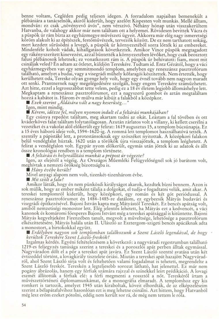benne voltam, Cegléden pedig teljesen idegen. A forradalom napjaiban bemenekült a plébániára a tanácselnök, akiről kiderült, hogy azelőtt Kispesten volt munkás.