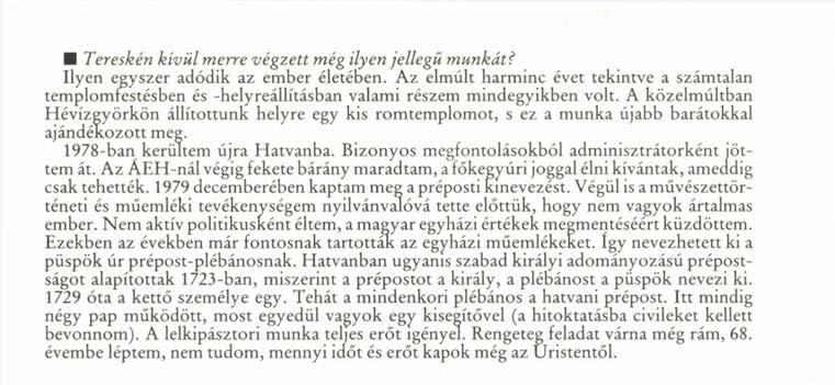 1979 decemberében kaptam meg a préposti kinevezést. Végül is a művészettörténeti és műemléki tevékenységem nyilvánvalóvá tette előttük, hogy nem vagyok ártalmas ember.