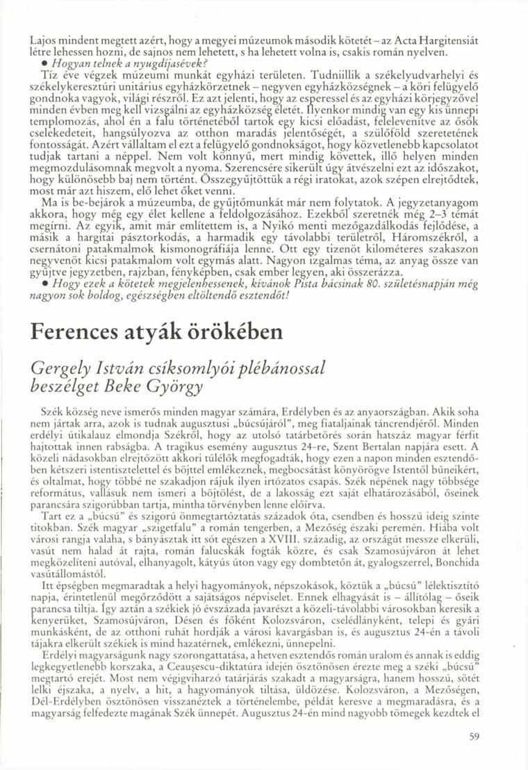 Lajos mindent megtett azért, Hogy a megyei múzeumok második kötetét-az Acta Hargitensiát létre lehessen hozni, de sajnos nem lehetett, s ha lehetett volna is, csakis román nyelven.