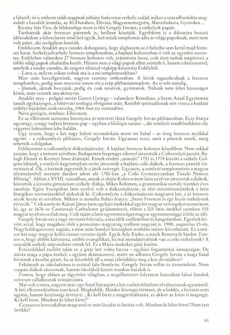 a faluról: itt is otthont talált magának néhány bukovinai székely család, mikor a századfordulón megindult a hazafelé áramlás, az Al-Dunához, Dévára, Magyarnemegyére, Marosludasra, Gyorokra.