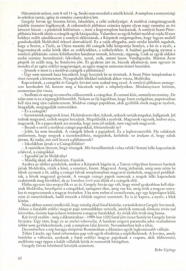 Háromórás műsor, este 8-tól 11 -ig. Senki nem mozdult a nézők közül. A templom a nemzetiségi és erkölcsi tartás, igény és remény csarnokává lett.