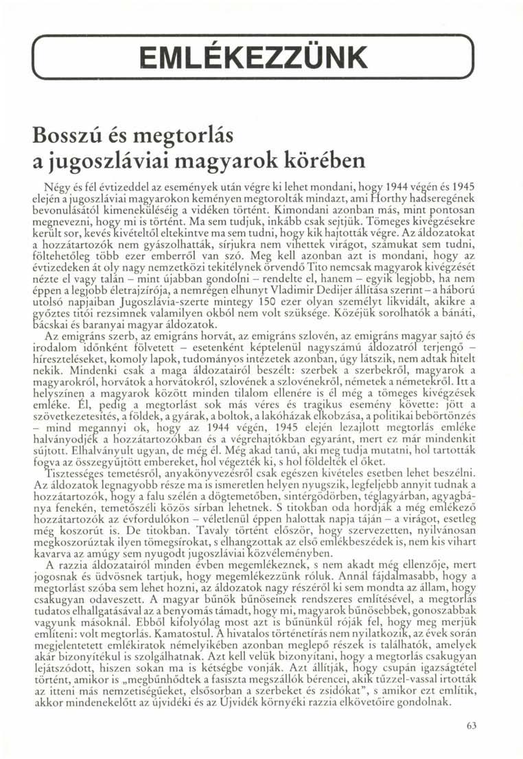 EMLEKEZZUNK Bosszú és megtorlás a jugoszláviai magyarok körében Négy és fél évtizeddel az események után végre ki lehet mondani, hogy 1944 végén és 1945 elején a jugoszláviai magyarokon keményen