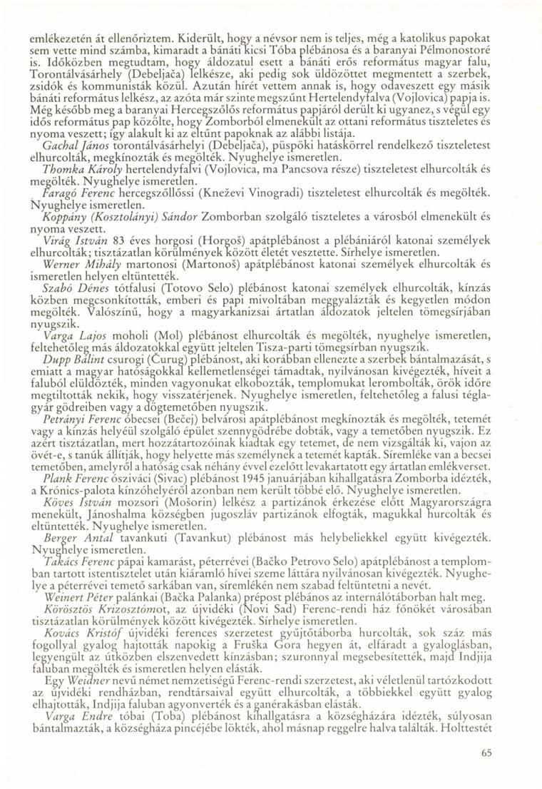 emlékezetén át ellenőriztem. Kiderült, hogy a névsor nem is teljes, még a katolikus papokat sem vette mind számba, kimaradt a bánáti kicsi Tóba plébánosa és a baranyai Pélmonostoré is.