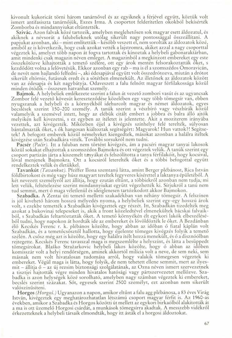 kivonult kukoricát törni három tanárnővel és az egyiknek a férjével együtt, köztük volt ismert antifasiszta tanárnőjük, Eszes Irma.