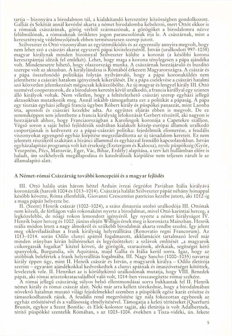 tartja - bizonyára a birodalmon túl, a kialakítandó keresztény közösségben gondolkozott.