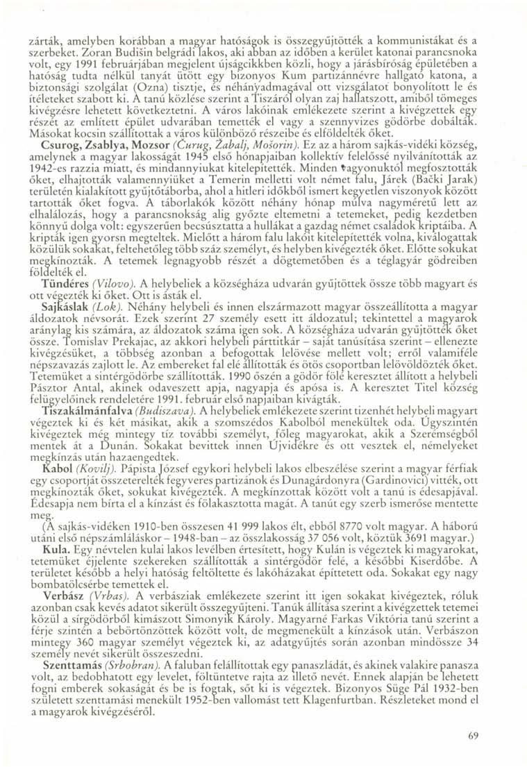 zárták, amelyben korábban a magyar hatóságok is összegyűjtötték a kommunistákat és a szerbeket.