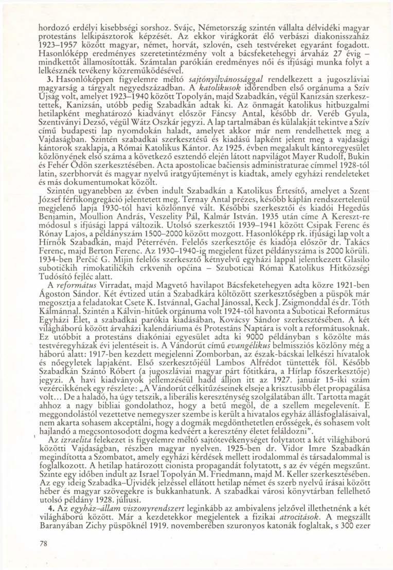hordozó erdélyi kisebbségi sorshoz. Svájc, Németország szintén vállalta délvidéki magyar protestáns lelkipásztorok képzését.