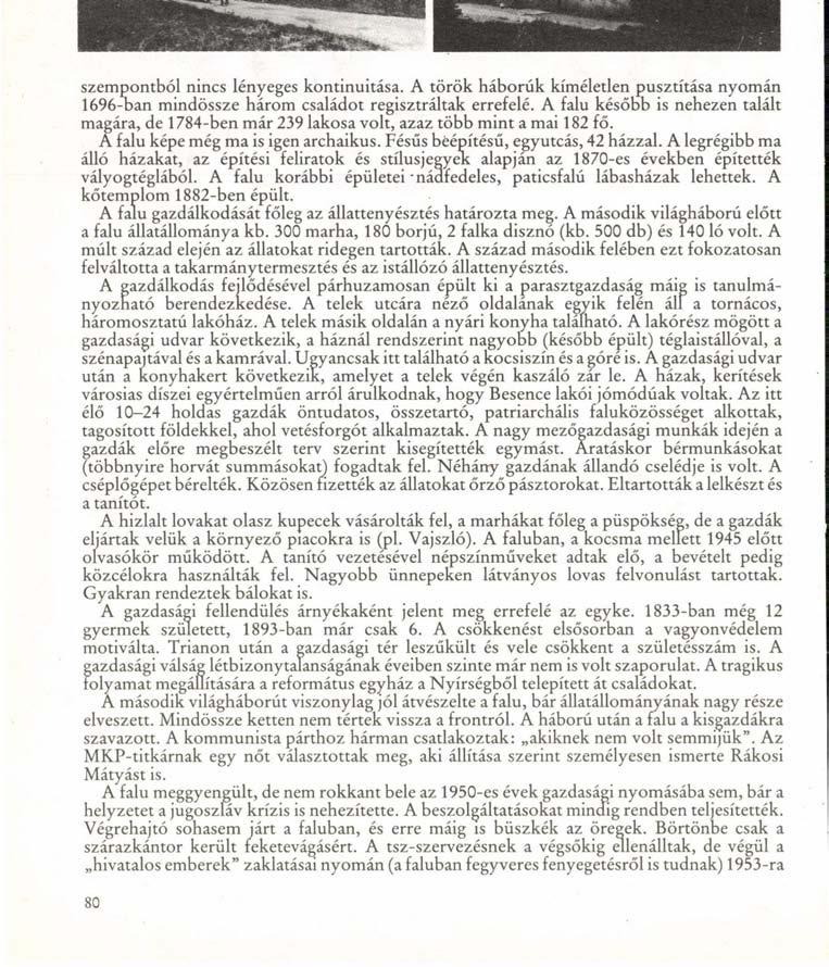 szempontból nincs lényeges kontinuitása. A török háborúk kíméletlen pusztítása nyomán 1696-ban mindössze három családot regisztráltak errefelé.