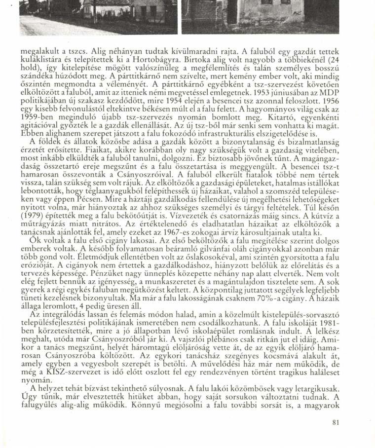 megalakult a tszcs. Alig néhányan tudtak kívülmaradni rajta. A faluból egy gazdát tettek kuláklistára és telepítettek ki a Hortobágyra.