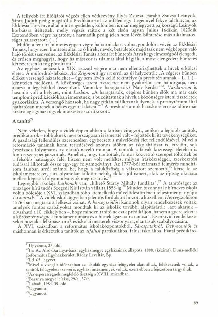 A fellyebb írt Elöljárói végzés ellen vétkezvény Illyés Zsuzsa, Farahó Zsuzsa Leányok, Sánta Judith pedig magától a Prédikátortól az útfélen egy Legénnyel fekve találtatván, az Ekklésia Törvénye