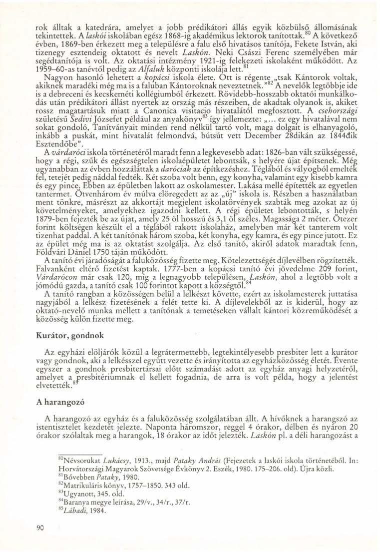 rok álltak a katedrára, amelyet a jobb prédikátori állás egyik közbülső állomásának tekintettek. A laskói iskolában egész 1868-ig akadémikus lektorok tanítottak.