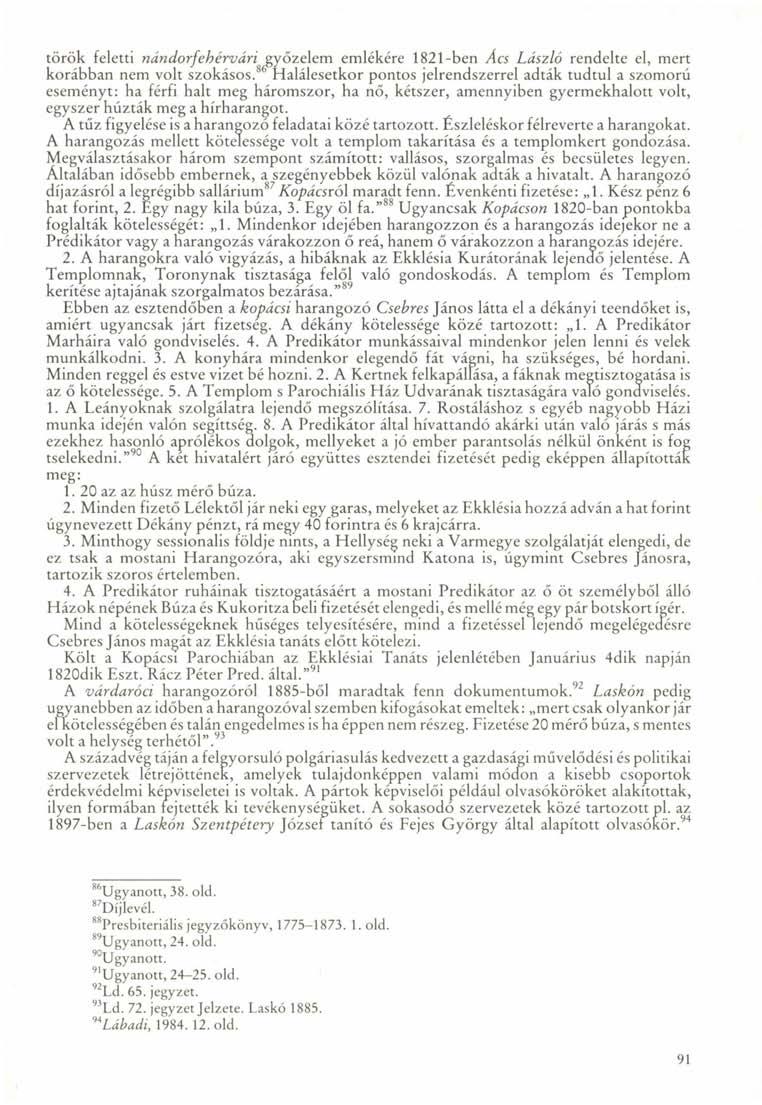 török feletti nándorfehérvári győzelem emlékére 1821-ben Ács László rendelte el, mert korábban nem volt szokásos.