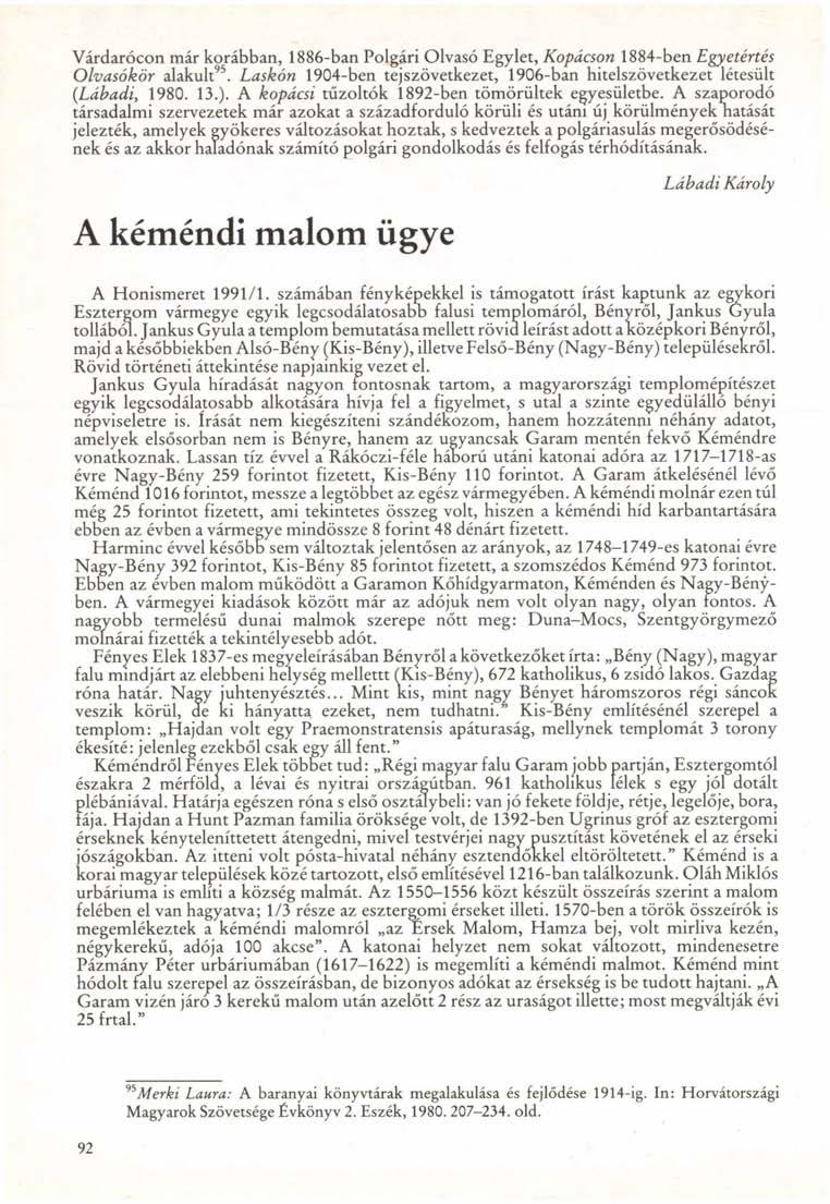 Várdarócon már korábban, 1886-ban Polgári Olvasó Egylet, Kopácson 1884-ben Egyetértés Olvasókör alakult 95. Laskón 1904-ben tejszövetkezet, 1906-ban hitelszövetkezet létesült (Lábadi, 1980. 13.).