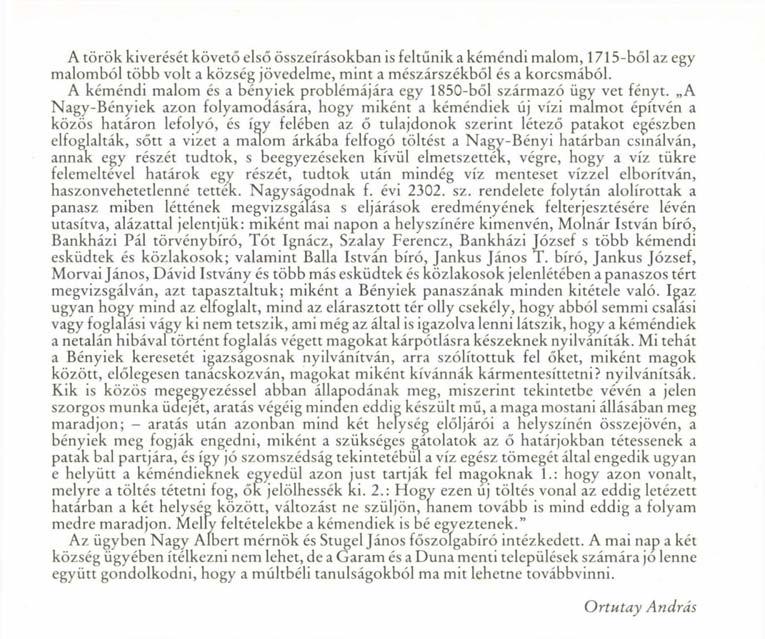 A török kiverését követő első összeírásokban is feltűnik a kéméndi malom, 1715-ből az egy malomból több volt a község jövedelme, mint a mészárszékből és a korcsmából.