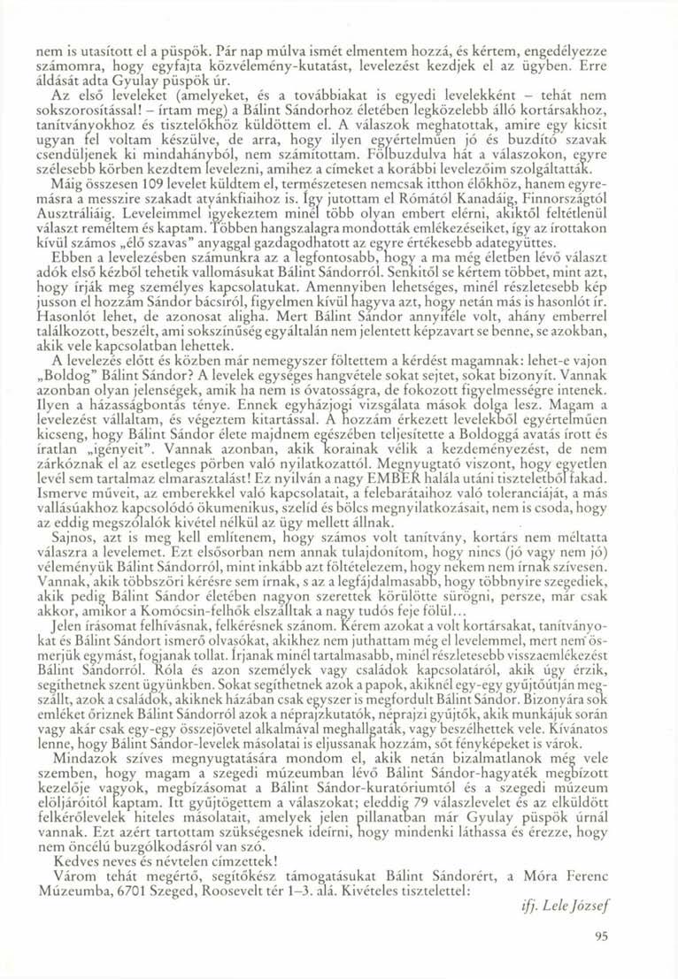 nem is utasított el a püspök. Pár nap múlva ismét elmentem hozzá, és kértem, engedélyezze számomra, hogy egyfajta közvélemény-kutatást, levelezést kezdjek el az ügyben.