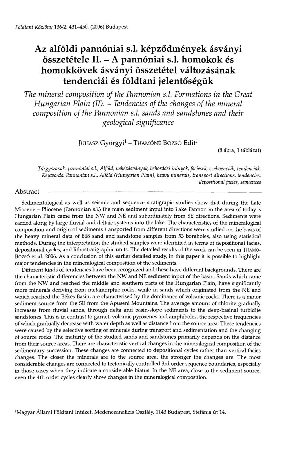 JUHÁSZ Györgyi 1 - THAMÓNÉ BOZSÓ Edit 1 (8 ábra, 1 táblázat) Földtani Közlöny 136/2, 431-450. (2006) Budapest Az alföldi pannóniai s.l. képződmények ásványi összetétele II. - A pannóniai s.l. homokok és homokkövek ásványi összetétel változásának tendenciái és földtani jelentőségük The mineral composition of the Pannonian s.