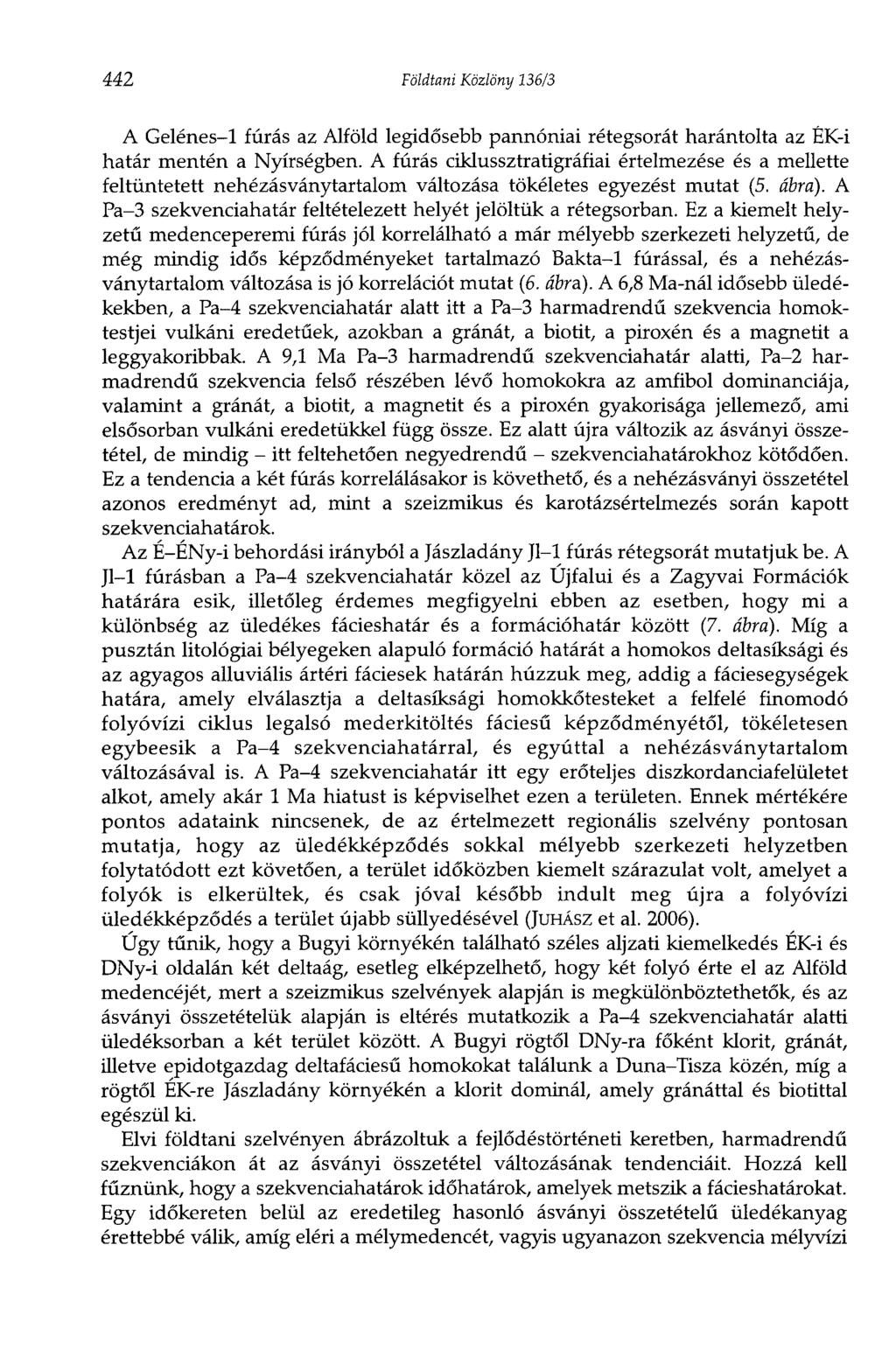 442 Földtani Közlöny 136/3 A Gelénes-1 fúrás az Alföld legidősebb pannóniai rétegsorát harántolta az ÉK-i határ mentén a Nyírségben.