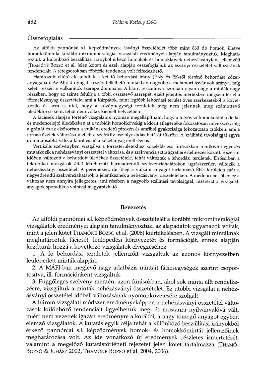 432 Földtani Közlöny 136/3 Összefoglalás Az alföldi pannóniai s.l. képződmények ásványi összetételét több mint 860 db homok, illetve homokkőminta korábbi mikromineralógiai vizsgálati eredményei alapján tanulmányoztuk.