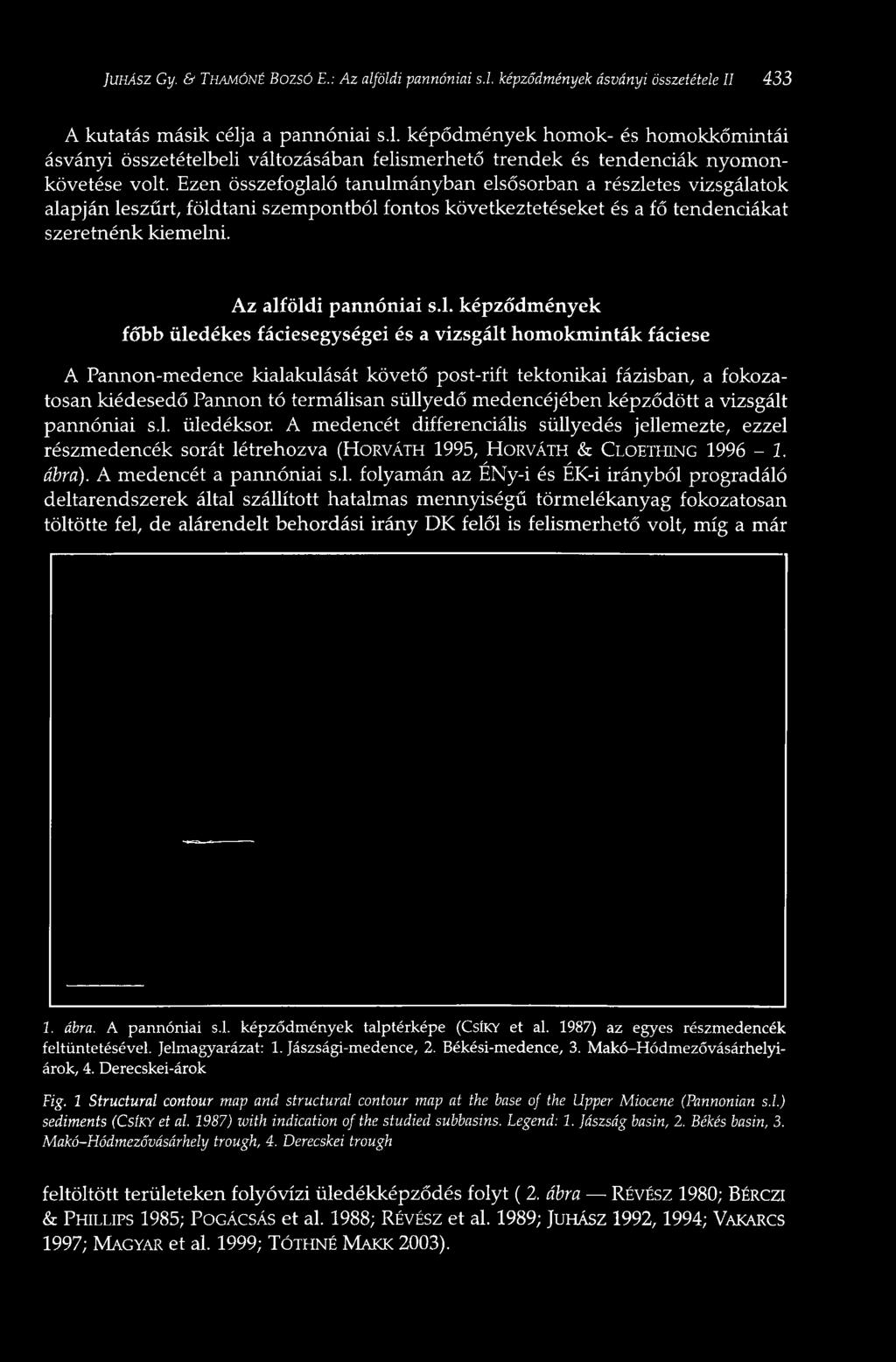 ló tanulmányban elsősorban a részletes vizsgálatok alapján leszűrt, földtani szempontból fontos következtetéseket és a fő tendenciákat szeretnénk kiemelni. Az alföldi pannóniai s.l. képződmények főbb